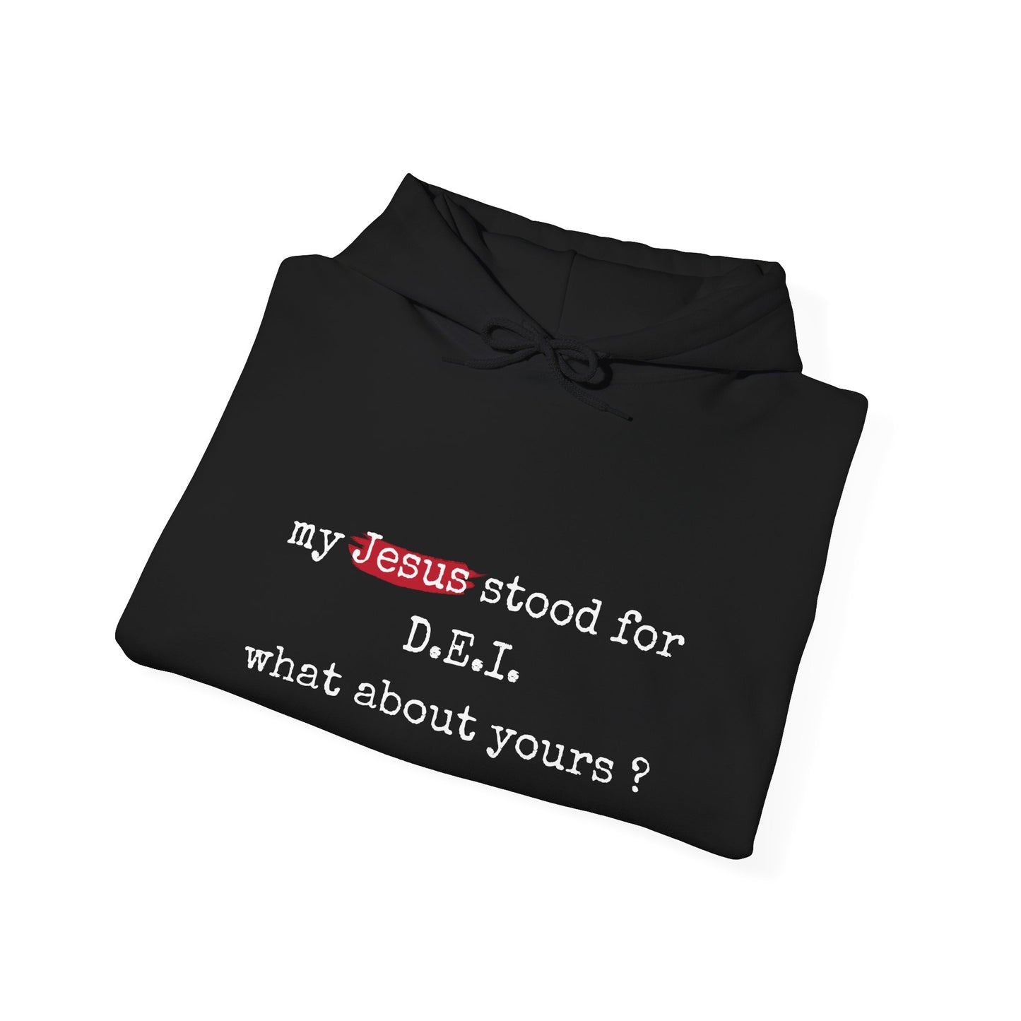 Faith-Inspired Unisex Hooded Sweatshirt - "My Jesus Stood for D.E.I. What About Yours?"