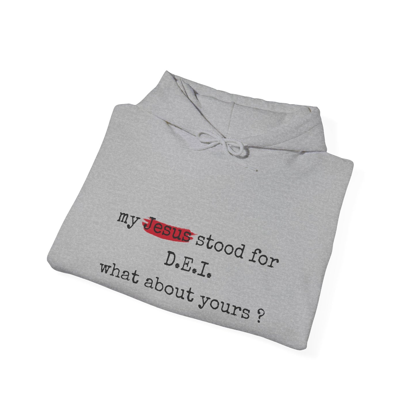 Faith-Inspired Unisex Hooded Sweatshirt - "My Jesus Stood for D.E.I. What About Yours?"