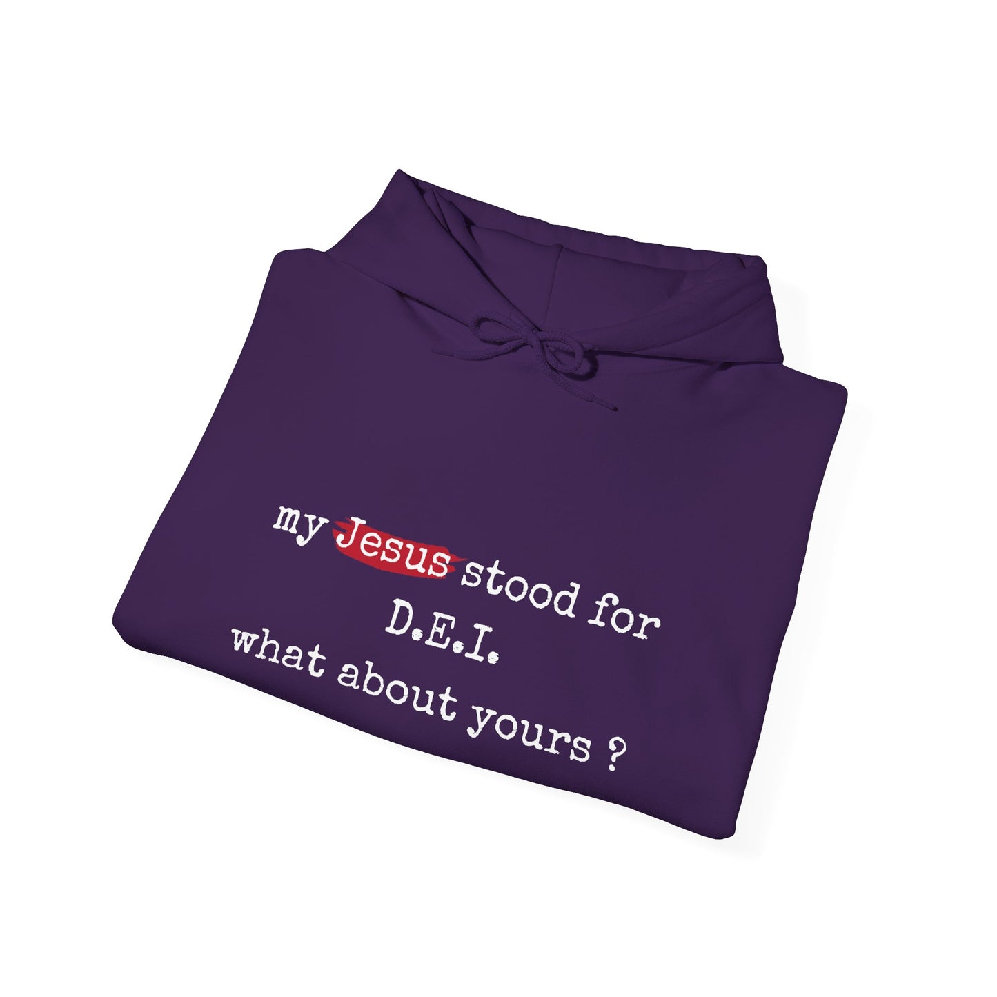 Faith-Inspired Unisex Hooded Sweatshirt - "My Jesus Stood for D.E.I. What About Yours?"