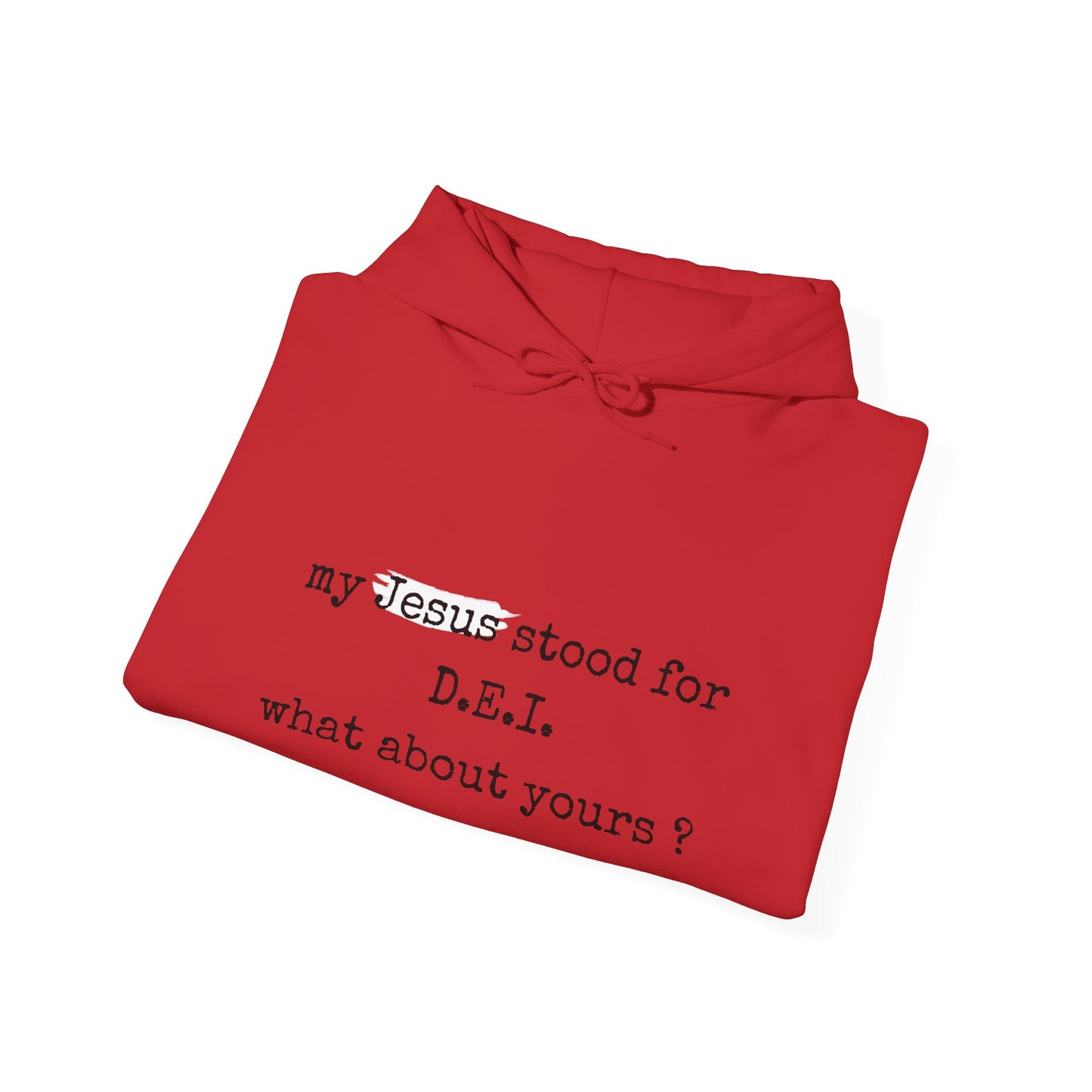 Faith-Inspired Unisex Hooded Sweatshirt - "My Jesus Stood for D.E.I. What About Yours?"