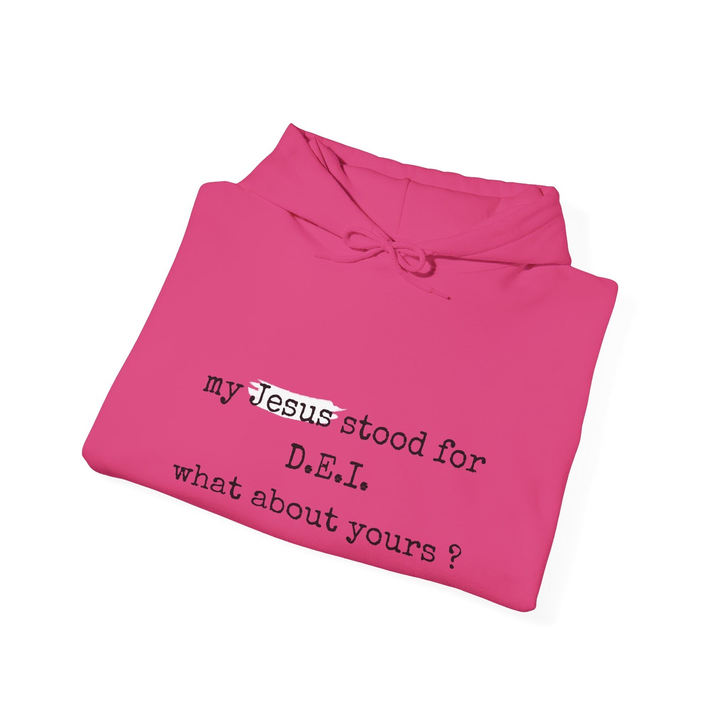 Faith-Inspired Unisex Hooded Sweatshirt - "My Jesus Stood for D.E.I. What About Yours?"