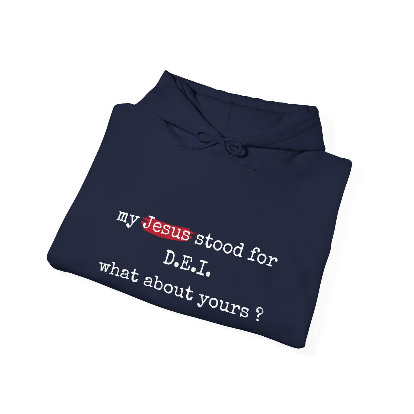 Faith-Inspired Unisex Hooded Sweatshirt - "My Jesus Stood for D.E.I. What About Yours?"