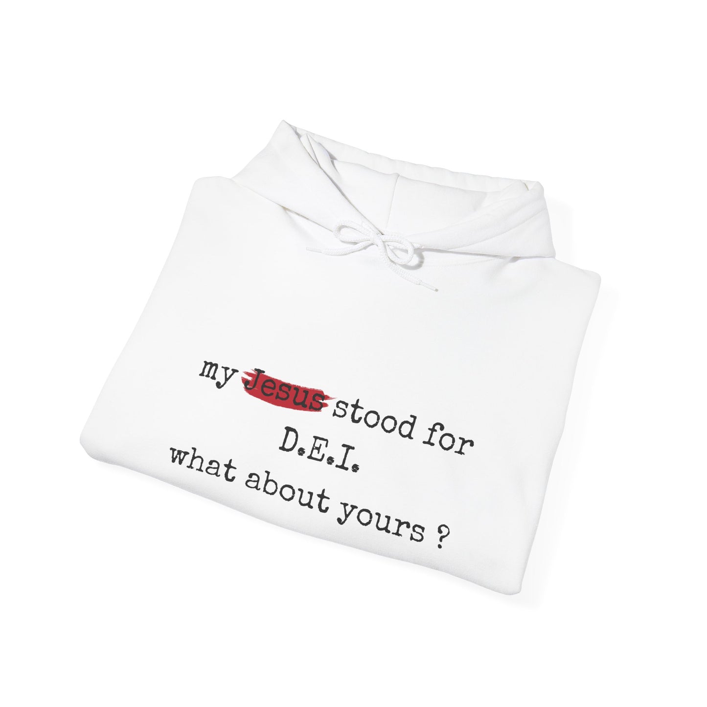 Faith-Inspired Unisex Hooded Sweatshirt - "My Jesus Stood for D.E.I. What About Yours?"