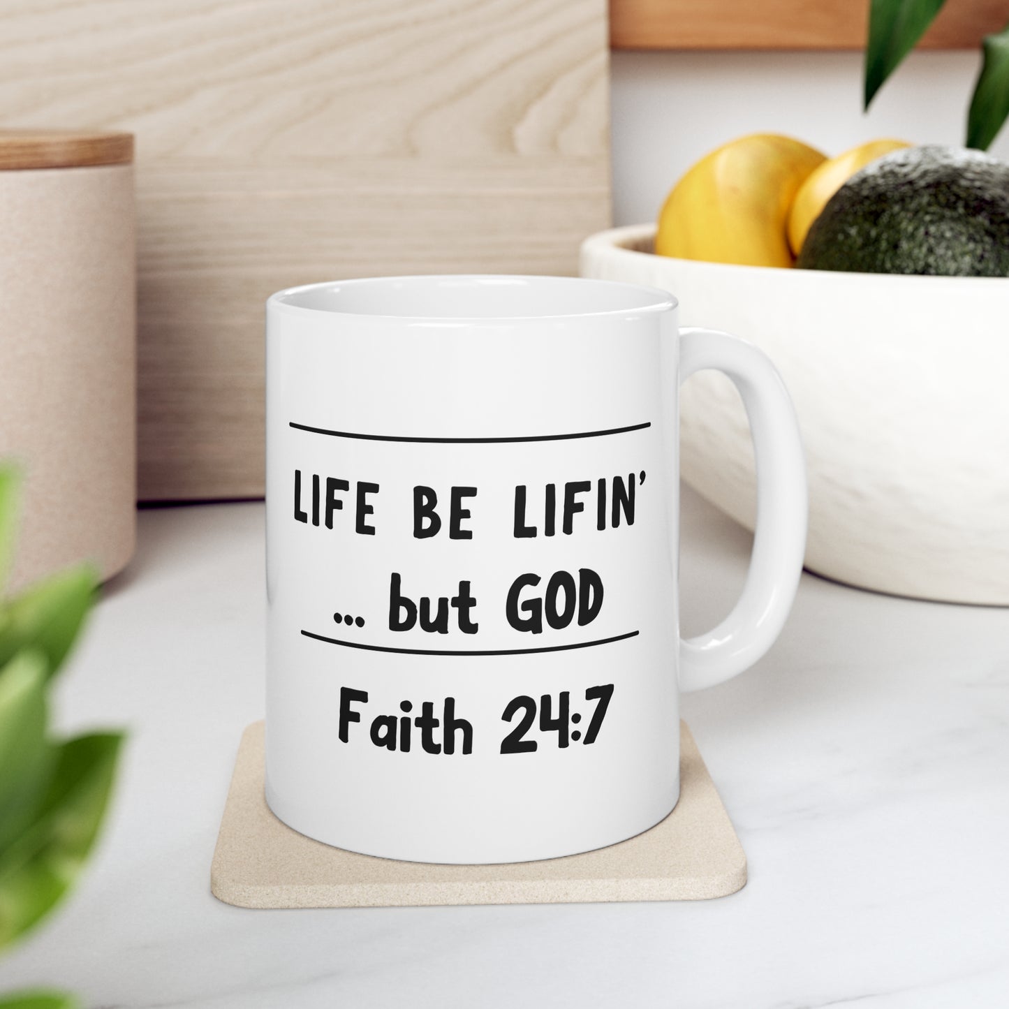 Life be lifin' ...but God Ceramic Mug 11oz