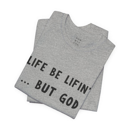 Life be Lifin' Unisex Short Sleeve Tee