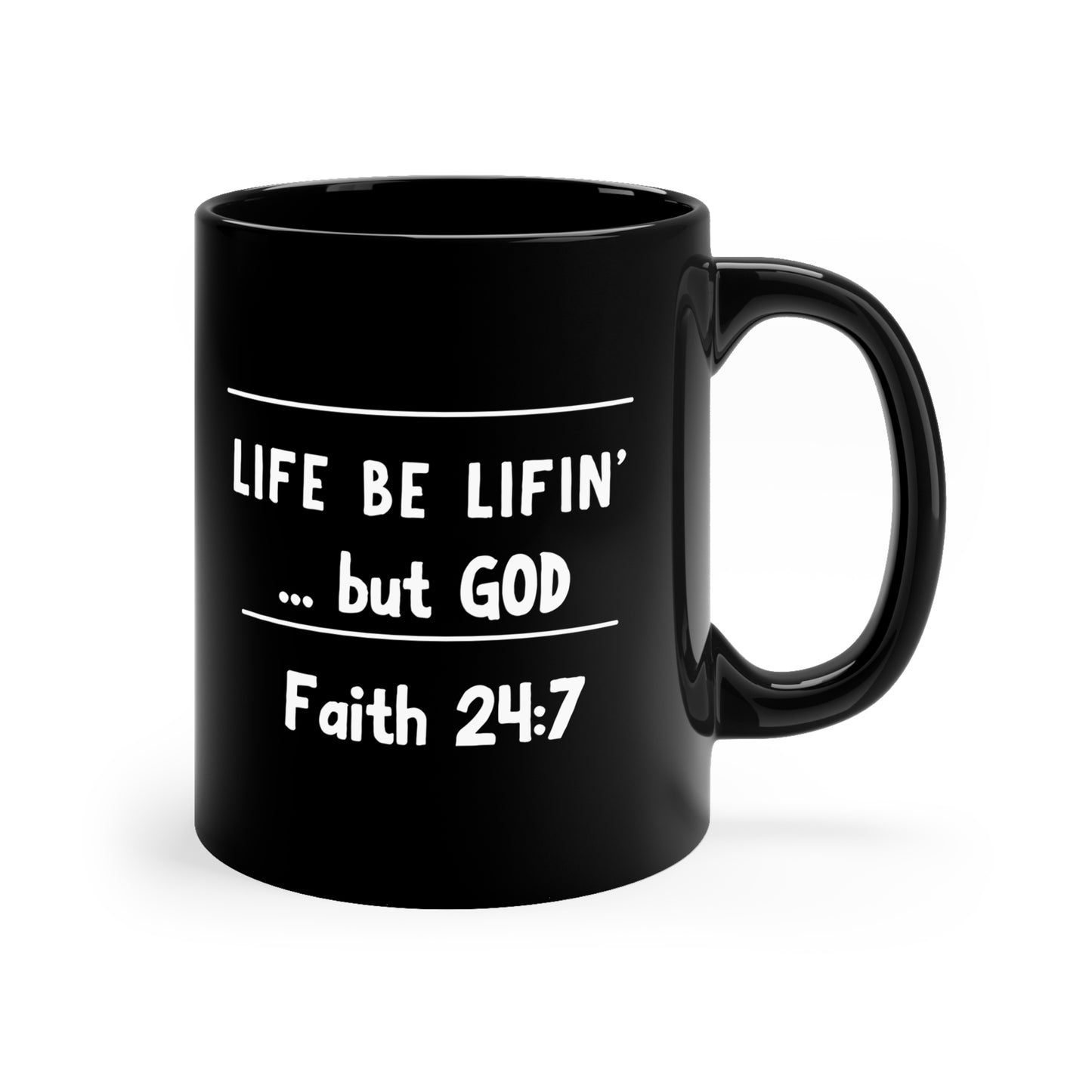 Life be lifin' ...but God 11oz Black Mug