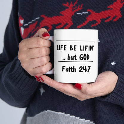 Life be lifin' ...but God Ceramic Mug 11oz