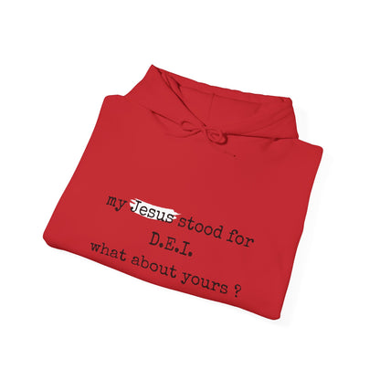 Faith-Inspired Unisex Hooded Sweatshirt - "My Jesus Stood for D.E.I. What About Yours?"
