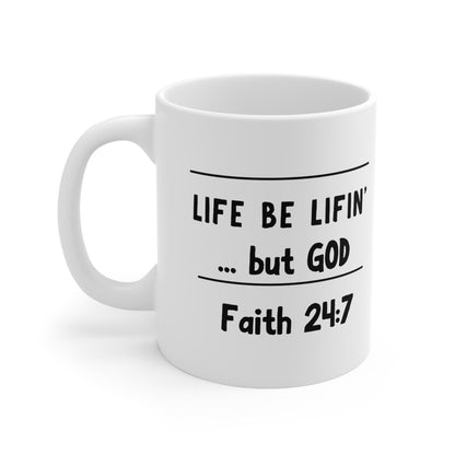 Life be lifin' ...but God Ceramic Mug 11oz