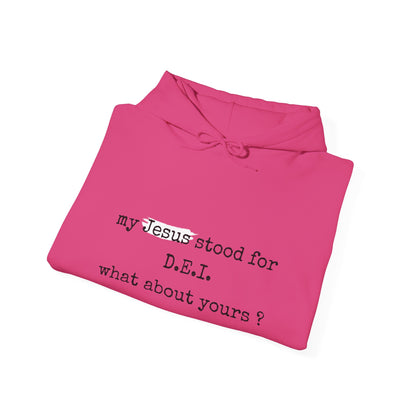 Faith-Inspired Unisex Hooded Sweatshirt - "My Jesus Stood for D.E.I. What About Yours?"