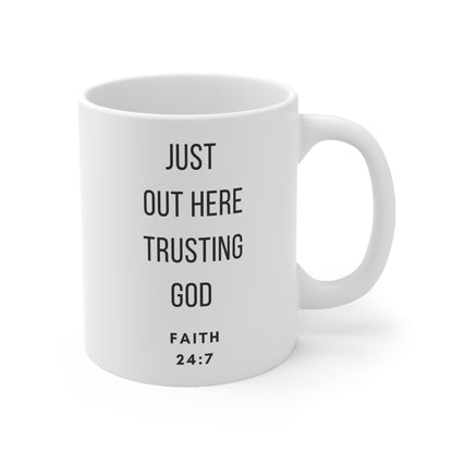 Just out here trusting God Ceramic Mug 11oz