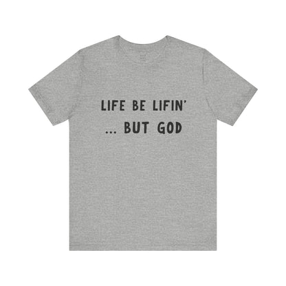 Life be Lifin' Unisex Short Sleeve Tee