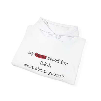 Faith-Inspired Unisex Hooded Sweatshirt - "My Jesus Stood for D.E.I. What About Yours?"