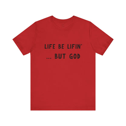 Life be Lifin' Unisex Short Sleeve Tee