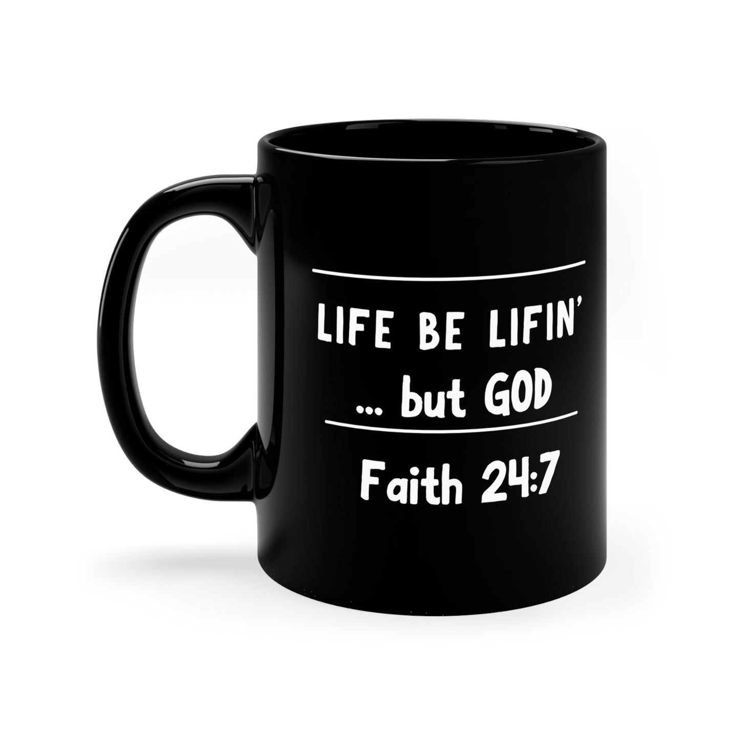 Life be lifin' ...but God 11oz Black Mug