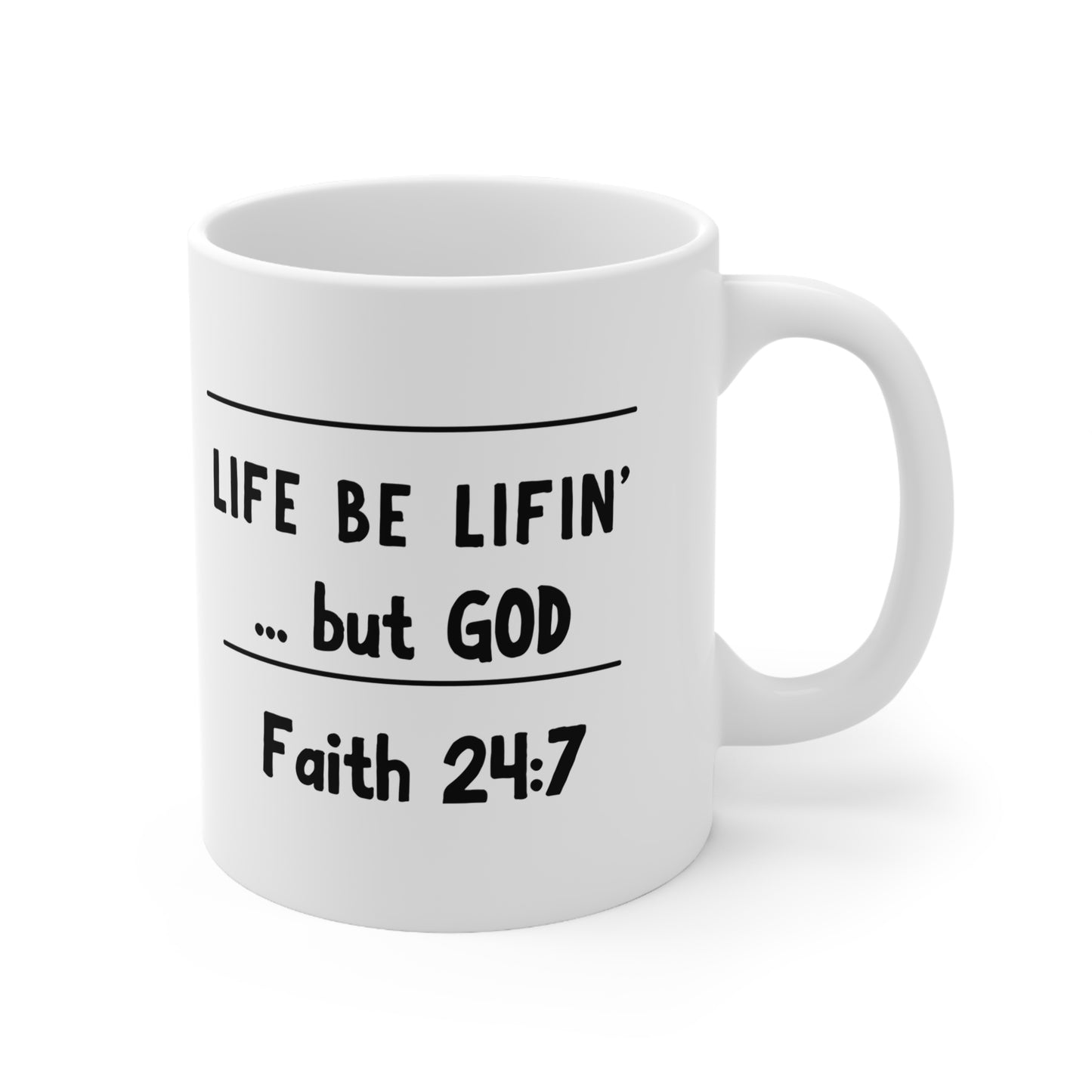 Life be lifin' ...but God Ceramic Mug 11oz